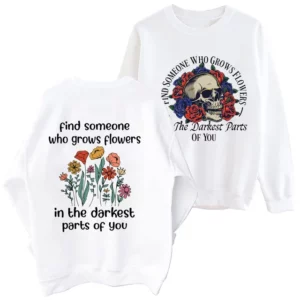 Find Someone Who Grows Flowers Sweatshirt