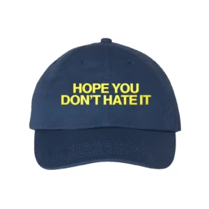 Hope You Don’t Hate It Hat